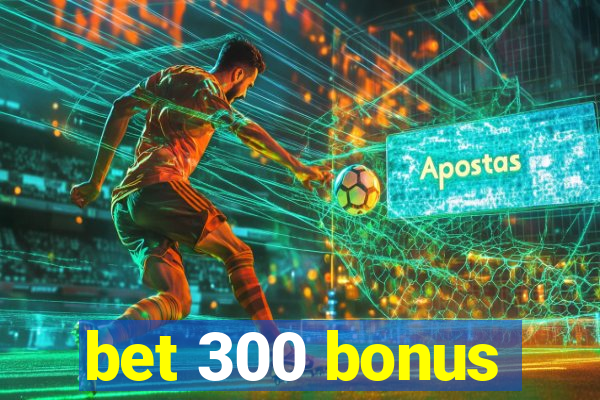 bet 300 bonus